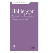 Heidegger Moderniteyle Hesaplaşma - Teknoloji-Politika-Sanat
