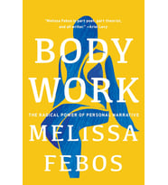 Body Work: The Radical Power Of Personal Narrative