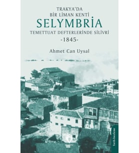 Trakya’da Bir Liman Kenti Selymbria:Temettuat Defterlerinde Silivri (1845)