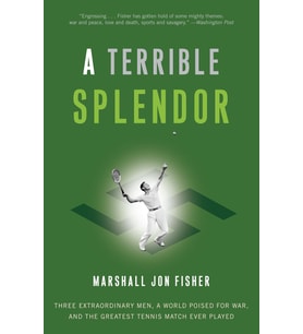 A Terrible Splendor: Three Extraordinary Men, a World Poised for War, and the Greatest Tennis Match Ever Played