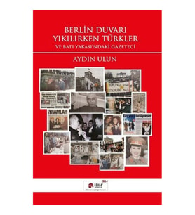 Berlin Duvarı Yıkılırken Türkler ve Batı Yakası'ndaki Gazeteci
