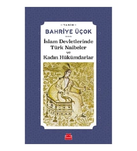 İslam Devletlerinde Türk Naibeler ve Kadın Hükümdarlar