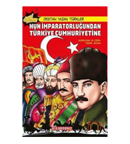 Hun İmparatorluğundan Türkiye Cumhuriyetine - Destan Yazan Türkler