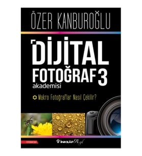 Dijital Fotoğraf Akademisi 3 - Makro Fotoğraflar Nasıl Çekilir?