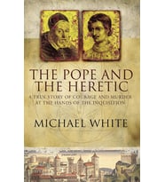 The Pope And The Heretic: A True Story Of Courage And Murder