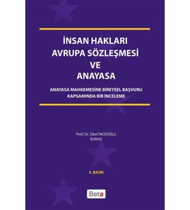 İnsan Hakları Avrupa Sözleşmesi Ve Anayasa: Anayasa Mahkemesine Bireysel Başvuru Kapsamında Bir İnce (Krem)