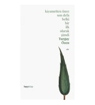 Kıyametten Önce Son Defa Belki Bir İlk Olarak Şimdi (Ciltli)