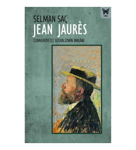 Jean Jaures : Cumhuriyetçi Sosyalizmin İmkanı