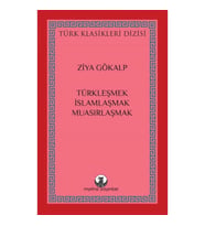 Türkleşmek, İslamlaşmak, Muasırlaşmak