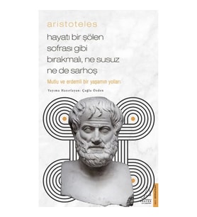 Aristoteles - Hayatı Bir Şölen Sofrası Gibi Bırakmalı, Ne Susuz Ne de Sarhoş