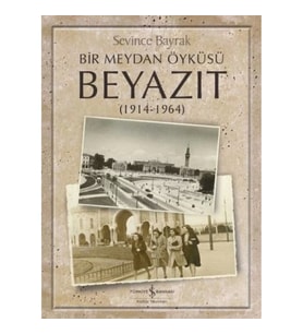 Bir Meydan Öyküsü Beyazıt 1914-1964