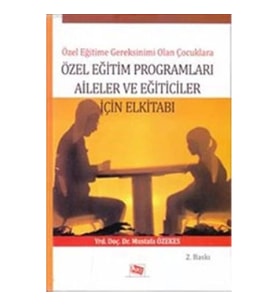 Özel Eğitime Gereksinimi Olan Çocuklara Özel Eğitim Programları Aileler ve Eğiticiler İçin El Kitabı