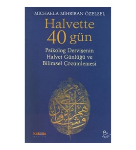Halvette 40 Gün Psikolog Bir Dervişe'nin Halvet Günlüğü ve Bilimsel Çözümlemesi