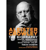 Aleister Crowley: The Biography: Spiritual Revolutionary, Romantic Explorer, Occult Master - And Spy