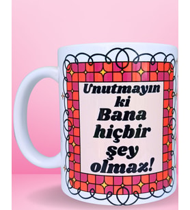 Unutmayın ki Bana Hiçbir Şey Olmaz Tasarım Renkli Kupa