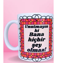 Unutmayın ki Bana Hiçbir Şey Olmaz Tasarım Renkli Kupa