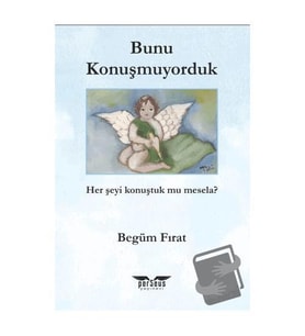 Bunu Konuşmuyorduk / Perseus Yayınevi / Begüm Fırat