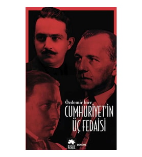 Cumhuriyet’in Üç Fedaisi