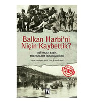 BALKAN HARBİ'Nİ NİÇİN KAYBETTİK