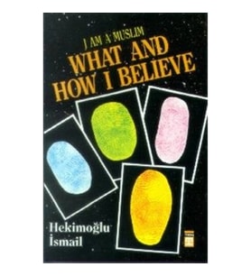 I am Muslim What and How I Believe