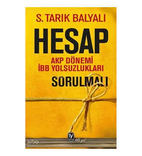Hesap Sorulmalı - AKP Dönemi İBB Yolsuzlukları