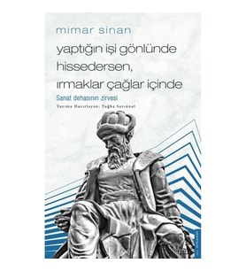 Mimar Sinan - Yaptığın İşi Gönlünde Hissedersen, Irmaklar Çağlar İçinde