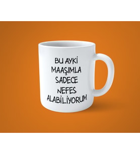Bu ayki maaşımla sadece nefes alabiliyorum espirili baskılı kupa bardak