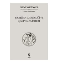 Niceliğin Egemenliği ve Çağın Alametleri