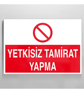 Yetkisiz Tamirat Yapma Uyarı Levhası 50x70cm (Karışık)