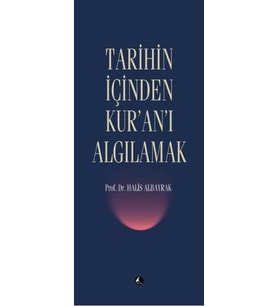 Tarihin İçinden Kur'an'ı Algılamak