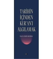 Tarihin İçinden Kur'an'ı Algılamak