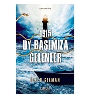Karadeniz 1-1915 - Uy Başımıza Gelenler