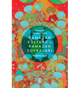 Osmanlı İstanbul’unda Ramazan Kültürü ve Ramazan Sofraları