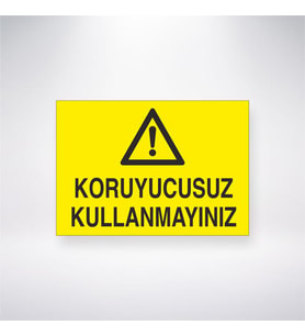 Koruyucusuz Kullanmayınız
