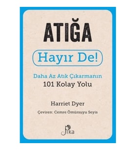 Atığa Hayır De! - Daha Az Atık Çıkarmanın 101 Kolay Yolu