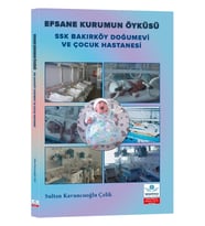 Efsane Kurumun Öyküsü SSK Bakırköy Doğumevi ve Çocuk Hastanesi