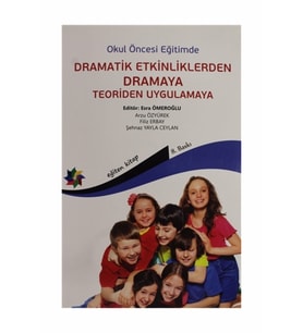 Okul Öncesi Eğitimde Dramatik Etkinliklerden Dramaya Teoriden Uygulamaya - Esra Ömeroğlu