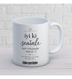 İyi Ki Seninle Aynı Hikâyede Varız Minimal Kişiye Özel Baskılı Kupa