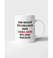Sana Nasılsın Diye Soracaklar Sende Karıma Aşığım Diye Cevap Vereceksin Baskılı Kupa Bardak