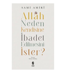 Allah Neden Kendisine İbadet Edilmesini İster?