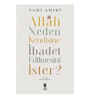 Allah Neden Kendisine İbadet Edilmesini İster?