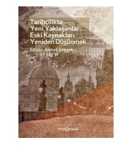 Tarihçilikte Yeni Yaklaşımlar: Eski Kaynakları Yeniden Düşünmek