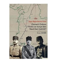 Osmanlı Ordusu Filistin Ve Suriye'Den Nasıl Geri Çekildi?: Harp Raporlarına Göre (Krem)