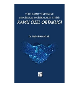 Türk Kamu Yönetimine Neoliberal Politikaların Etkisi: Kamu Özel Ortaklığı