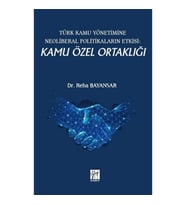 Türk Kamu Yönetimine Neoliberal Politikaların Etkisi: Kamu Özel Ortaklığı