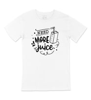 Need More Juice Tişört