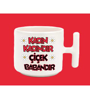Kadın Kadındır Çiçek Babandır T Kulplu Kupa