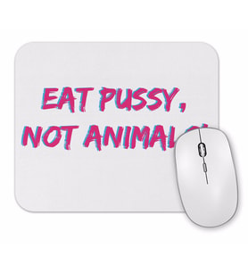 Eat Pussy Not Animals Mouse Pad