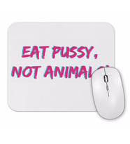 Eat Pussy Not Animals Mouse Pad