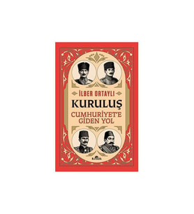 Kuruluş: Cumhuriyet'e Giden Yol İlber Ortaylı Kronik Kitap